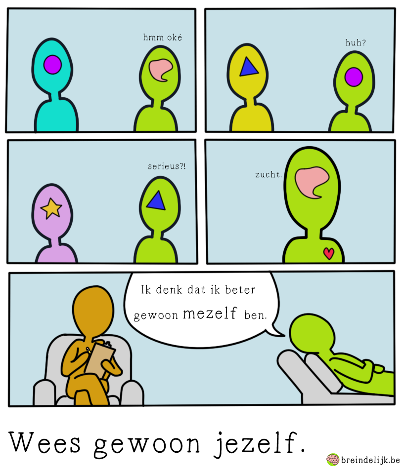 Wees gewoon jezelf.